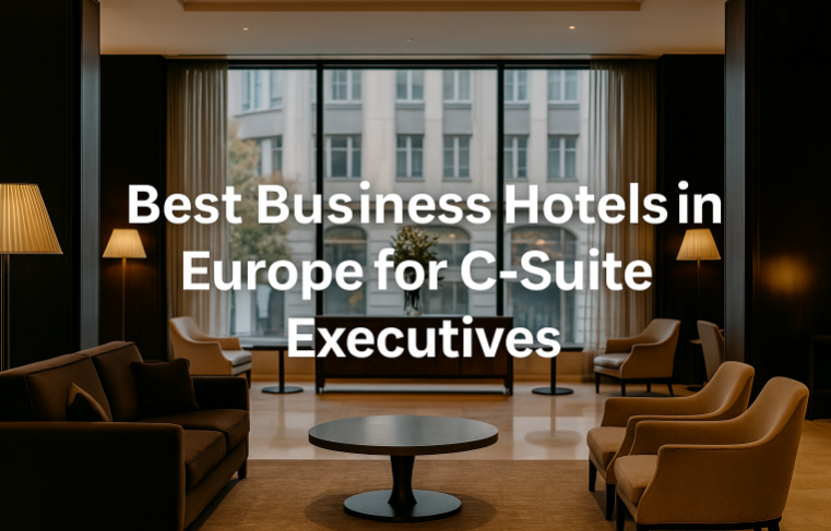 Best Business Hotels in Europe for C-Suite Executives